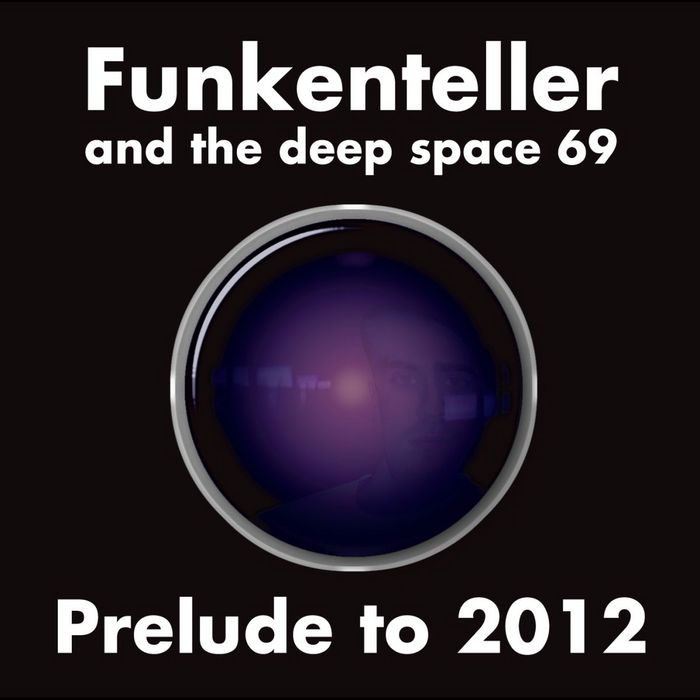 FUNKENTELLER/THE DEEP SPACE 69 - Prelude To 2012