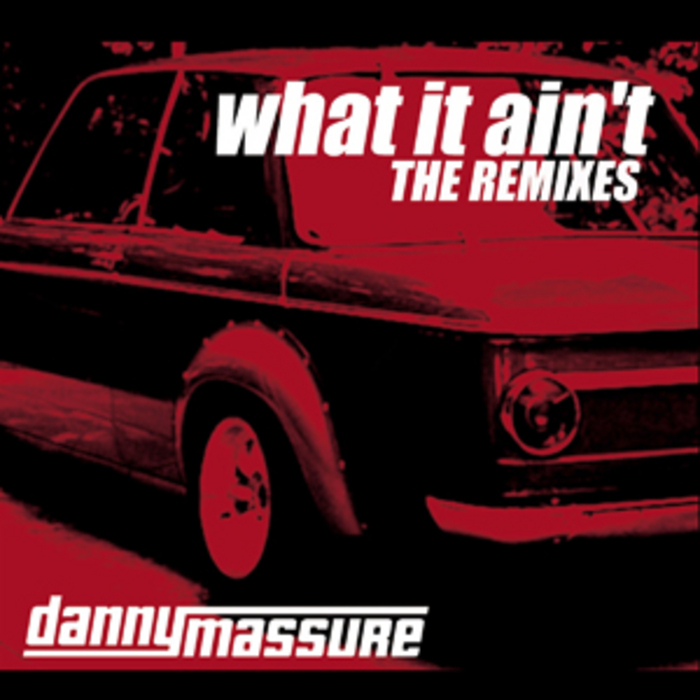 MASSURE, Danny - What It Ain't - The Remixes