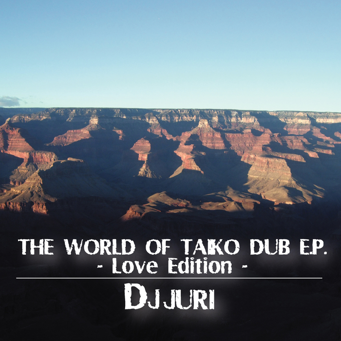 DJ JURI - The World Of Taiko Dub EP -Love Edition
