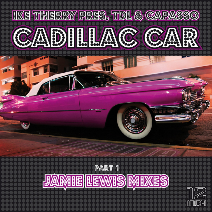 THERRY, Ike presents TDL/CAPASSO - Cadillac Car (Jamie Lewis mixes)
