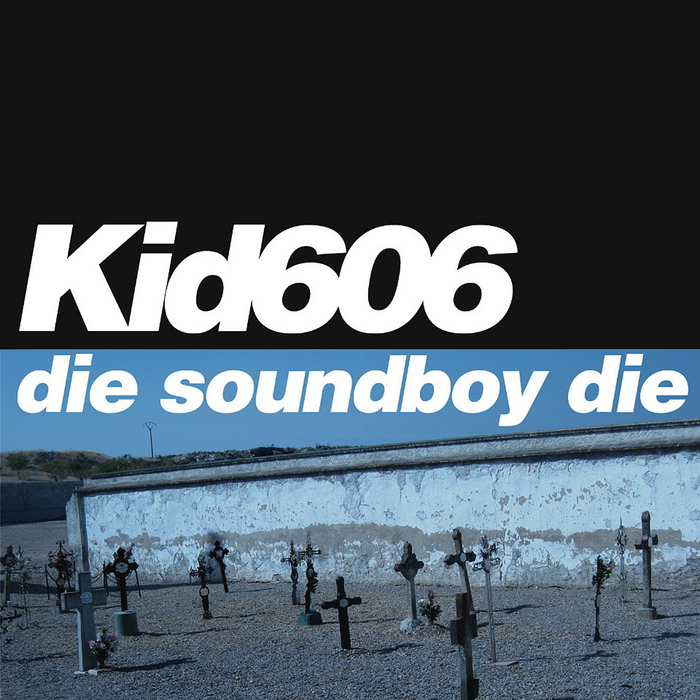 KID606 - Die Soundboy Die