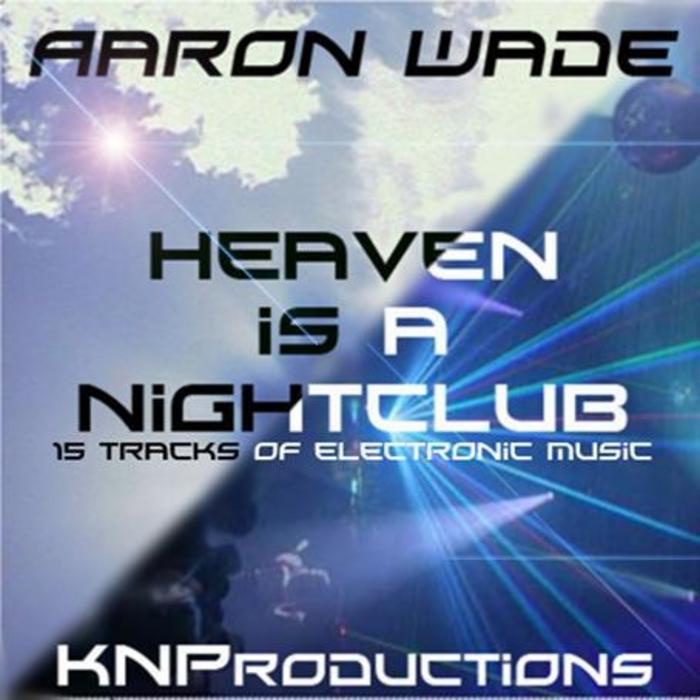 WADE, Aaron - Heaven Is A Nightclub
