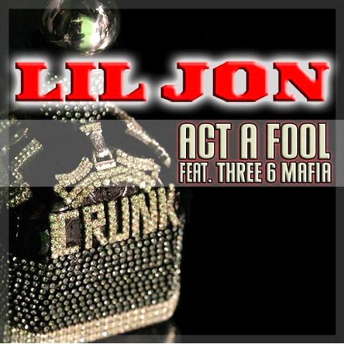 LIL JON FEAT THREE 6 MAFIA - Act A Fool