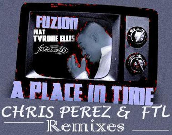 FUZION feat TYRONE ELLIS - A Place In Time (Chris Perez & FTL remixes)