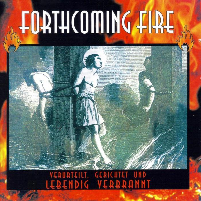 FORTHCOMING FIRE - Verurteilt, Gerichtet Und Lebendig Verbrannt