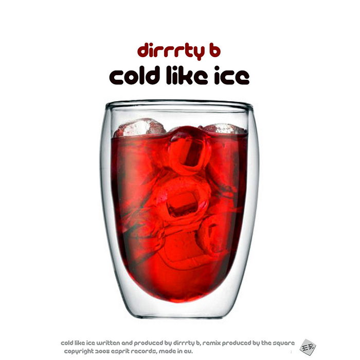 DIRRRTY B - Cold Like Ice