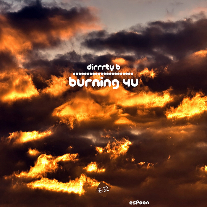 DIRRRTY B - Burning 4U EP