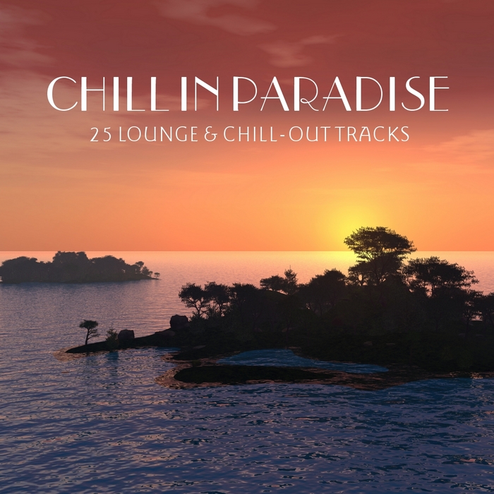 VARIOUS - Chill In Paradise - 25 Lounge & Chillout Tracks