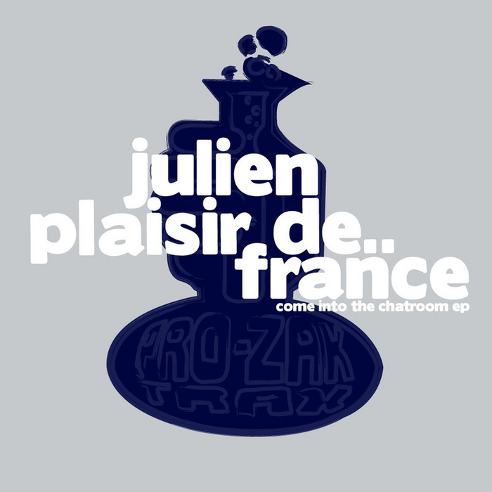 PLAISIR DE FRANCE, Julien - Come Into The Chat Room EP
