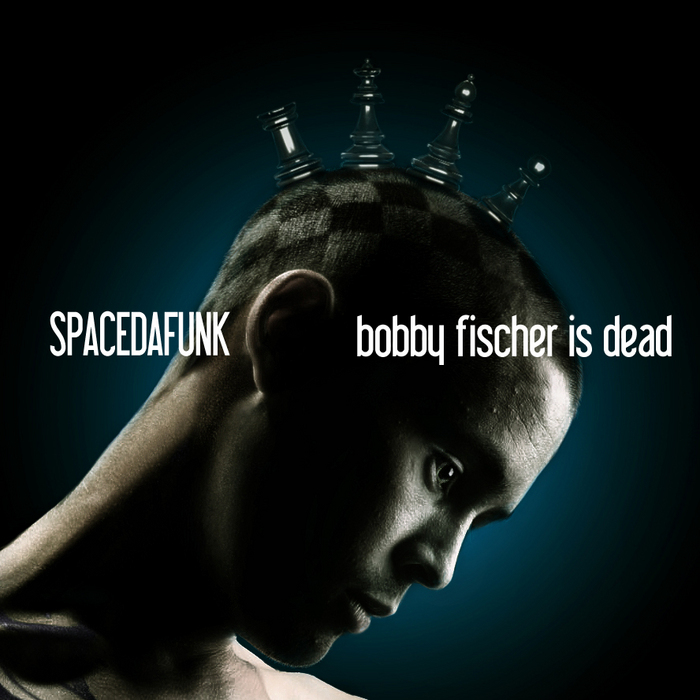 SPACEDAFUNK - Bobby Fischer Is Dead