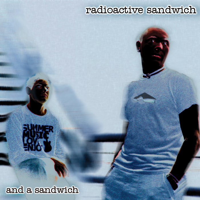 RADIOACTIVE SANDWICH - And A Sandwich