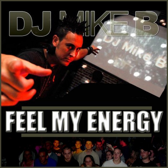 Feel My Energy By DJ Mike B On MP3, WAV, FLAC, AIFF & ALAC At Juno Download