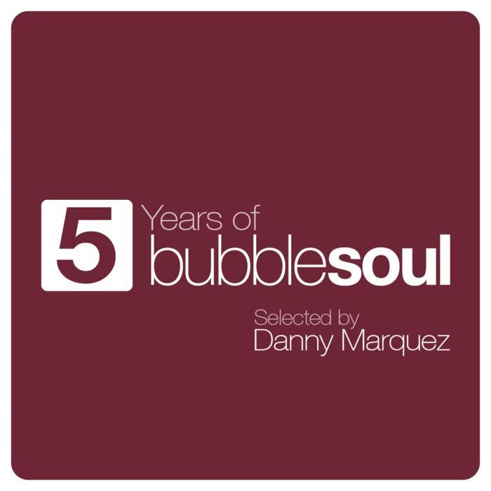 MARQUEZ, Danny/VARIOUS - 5 Years Of Bubble Soul