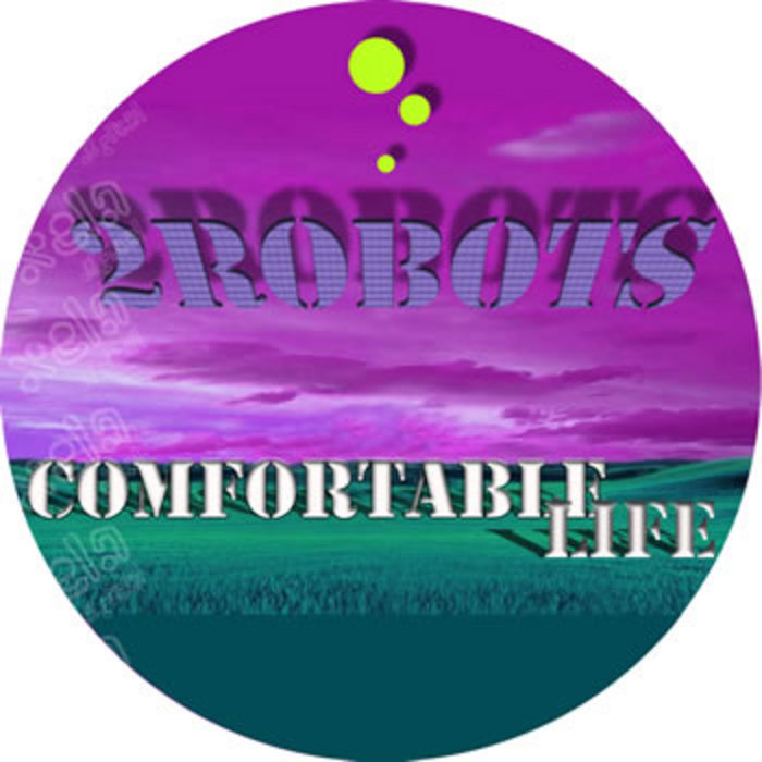 2 ROBOTS - Comfortable Life EP