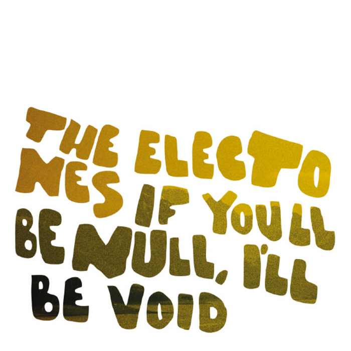 THE ELECTONES - If You'll Be Null, I'll Be Void