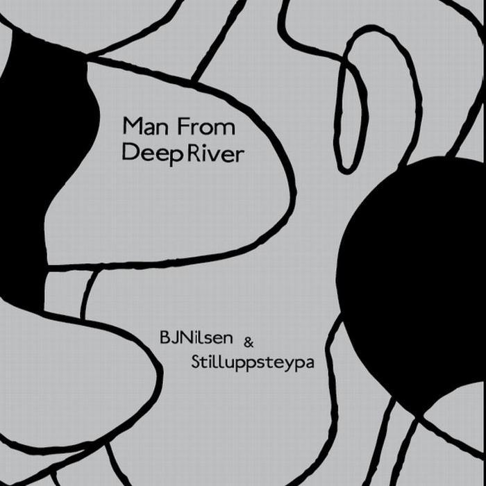 BJ NILSEN/STILLUPPSTEYPA - Man From Deep River