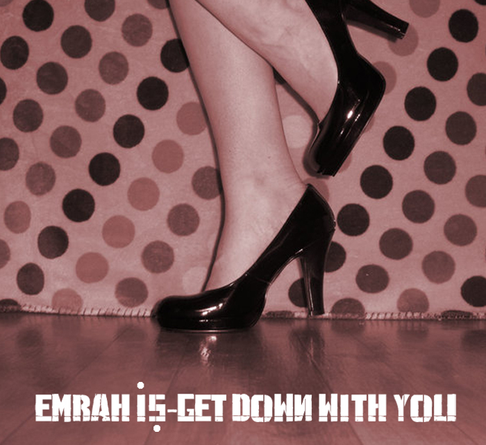 EMRAH IS - Get Down With You