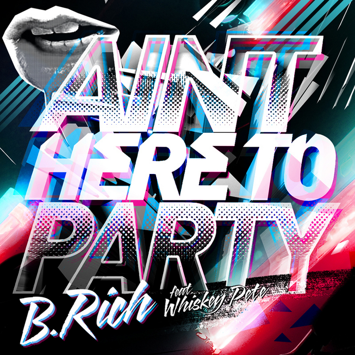 B RICH - Ain't Here To Party EP