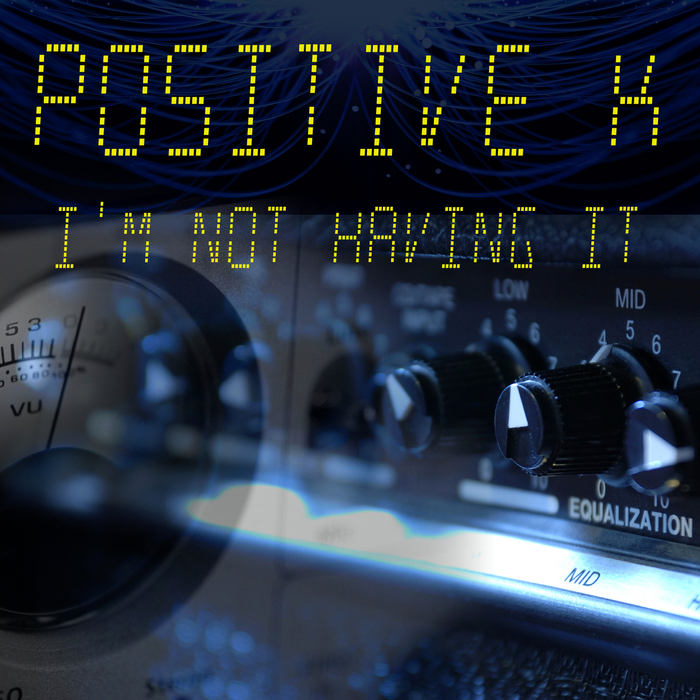 POSITIVE K - I'm Not Having It (re-recorded/remastered)