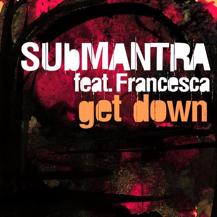 SUBMANTRA feat FRANCESCA - Get Down