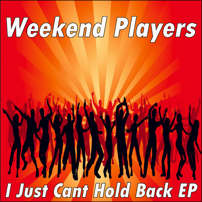 WEEKEND PLAYERS - I Just Cant Hold Back