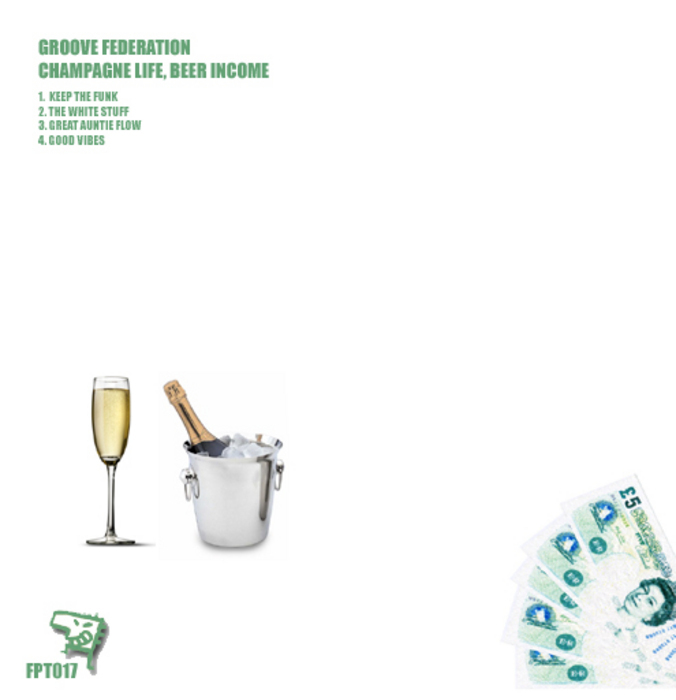 GROOVE FEDERATION - Champagne Life, Beer Income