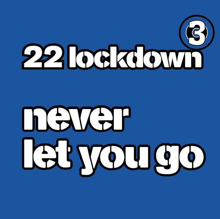 22 LOCKDOWN - Never Gonna Let You Go