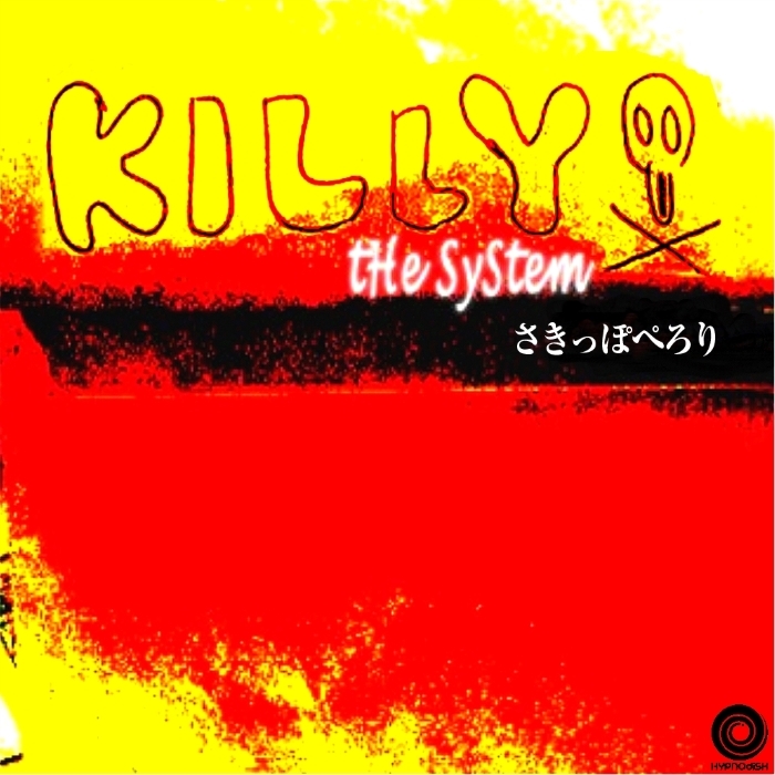KILLY THE SYSTEM - Sakippo Perori