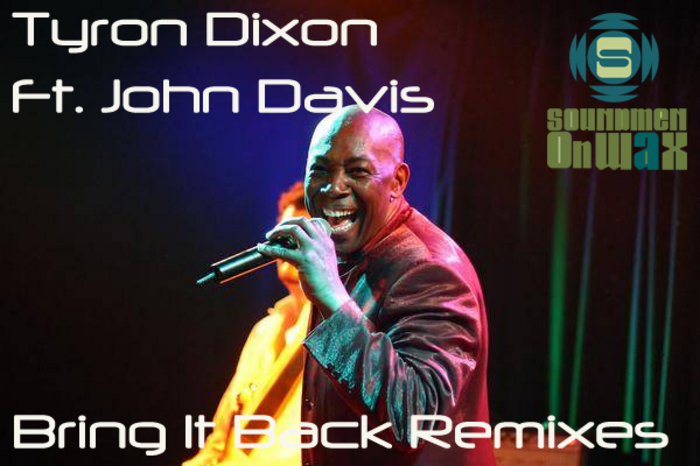 DIXON, Tyron feat JOHN DAVIS - Bring It Back (remixes)