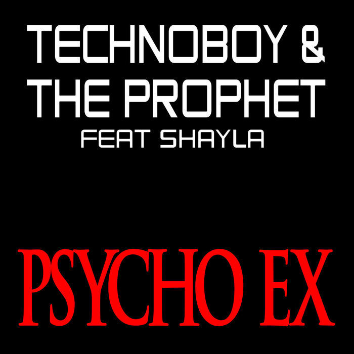 TECHNOBOY/THE PROPHET feat SHAYLA - Psycho Ex