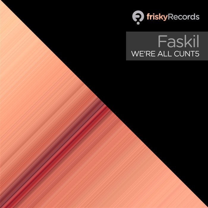 FASKIL - We're All Cunt5