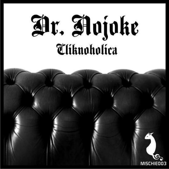 DR NOJOKE - Clicknoholica! EP