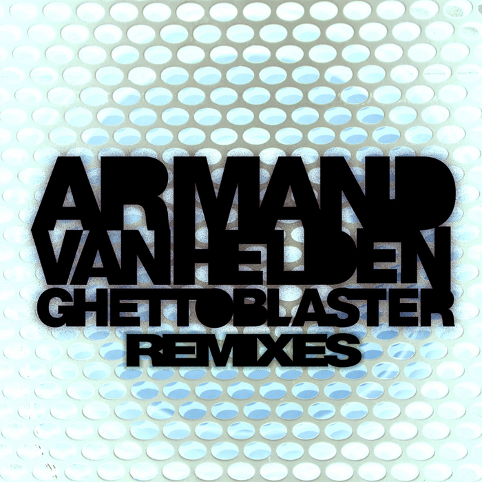 VAN HELDEN, Armand - Ghettoblaster (remixes)