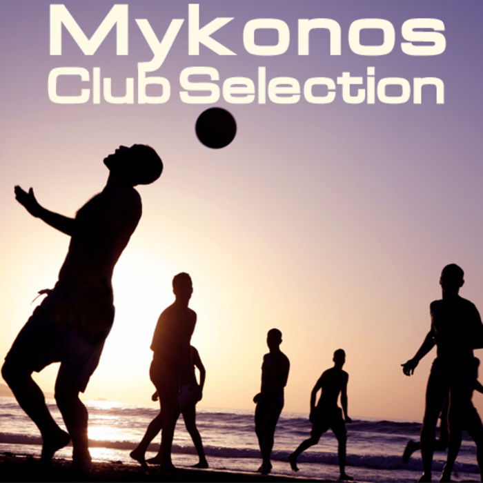 VARIOUS - Mykonos Club Selection (unmixed tracks)