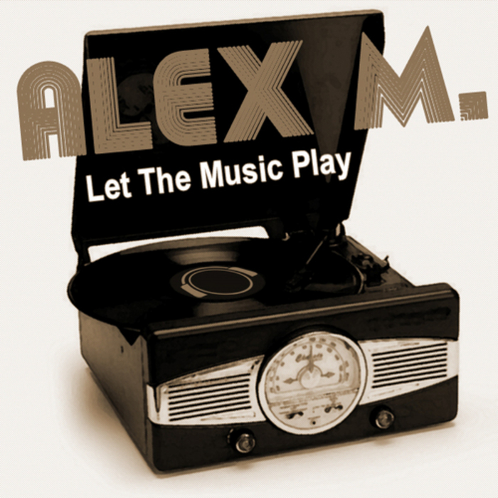 ALEX M - Let The Music Play
