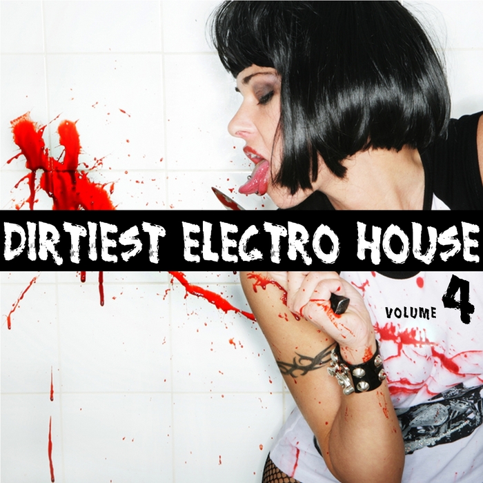 VARIOUS - Dirtiest Electro House Vol 4 (unmixed tracks)
