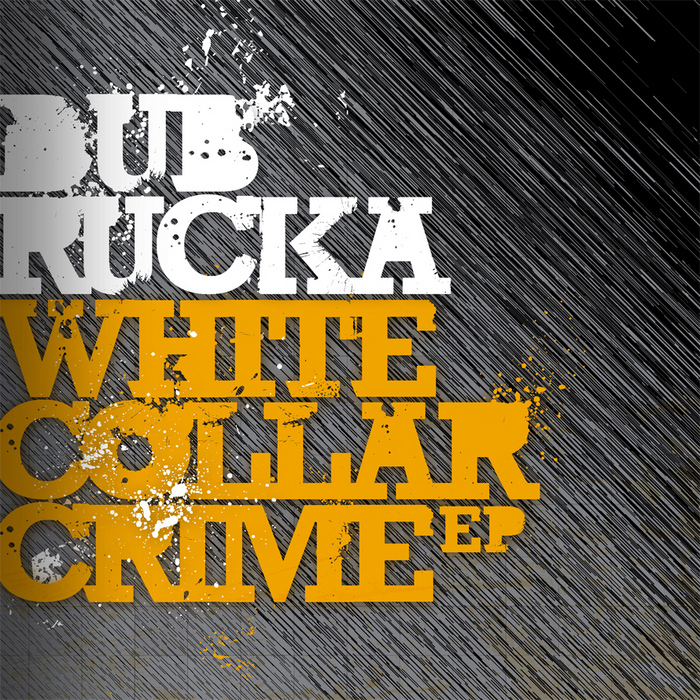 DUB RUCKA - White Collar Crime EP