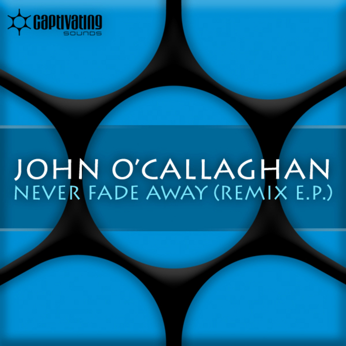 O'CALLAGHAN, John - Never Fade Away (remix EP)