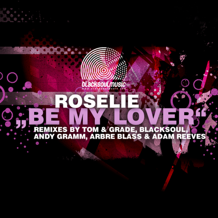 ROSELIE - Be My Lover (incl Blacksoul & Tom & Grade remixes)