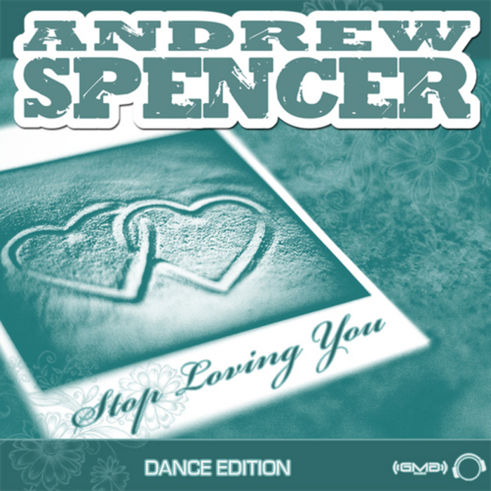 ANDREW SPENCER - Stop Loving You (Dance Edition)