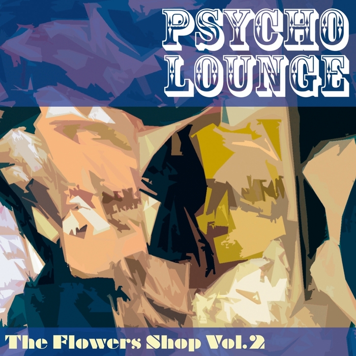 VARIOUS - The Flower Shop: Vol 2 (Psyco Lounge) (unmixed tracks)
