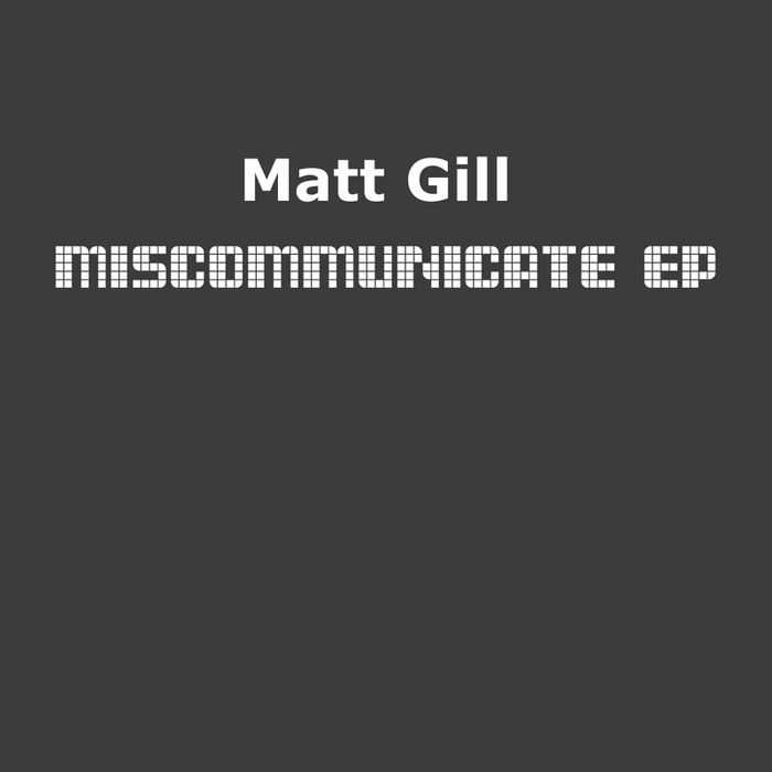 GILL, Matt - Miscommunicate EP