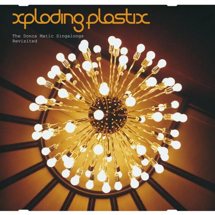 XPLODING PLASTIX - The Donca Matic Singalongs Revisited