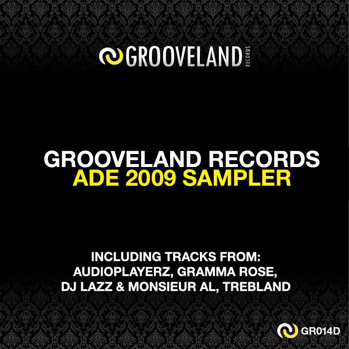 AUDIOPLAYERZ/DJ LAZZ/MONSIEUR AL/GRAMMA ROSE/TREBLAND - Grooveland Records ADE 2009 Sampler