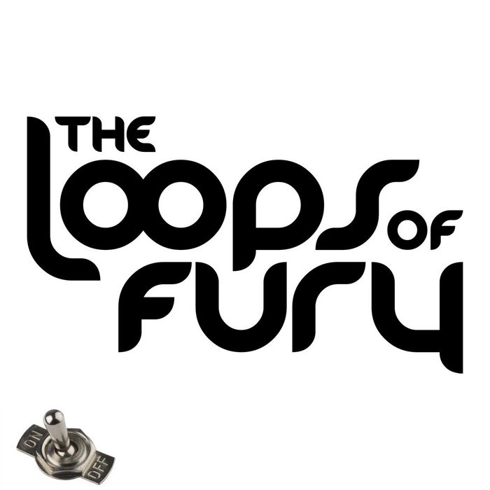 LOOPS OF FURY, The - Flick A Switch
