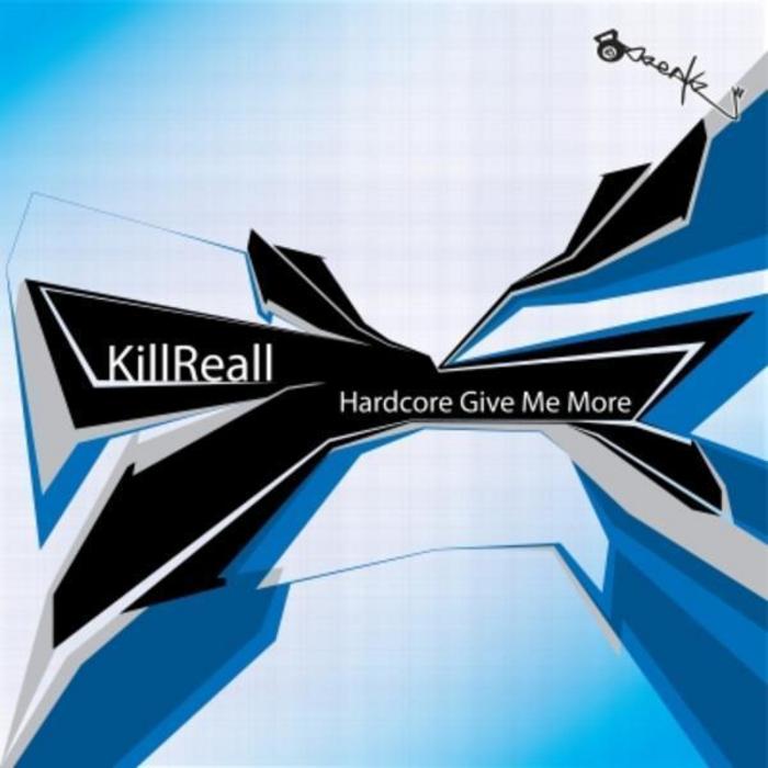 KILLREALL - Hardcore Give Me More