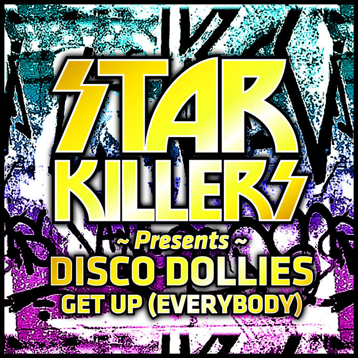STARKILLERS presents DISCO DOLLIES - Get Up (Everybody)