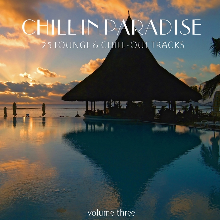 VARIOUS - Chill In Paradise: Vol 3 (25 Lounge & Chill-Out Tracks) (unmixed tracks)