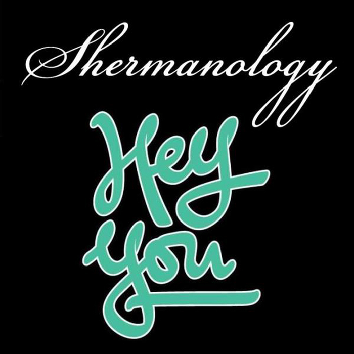 SHERMANOLOGY - Hey You