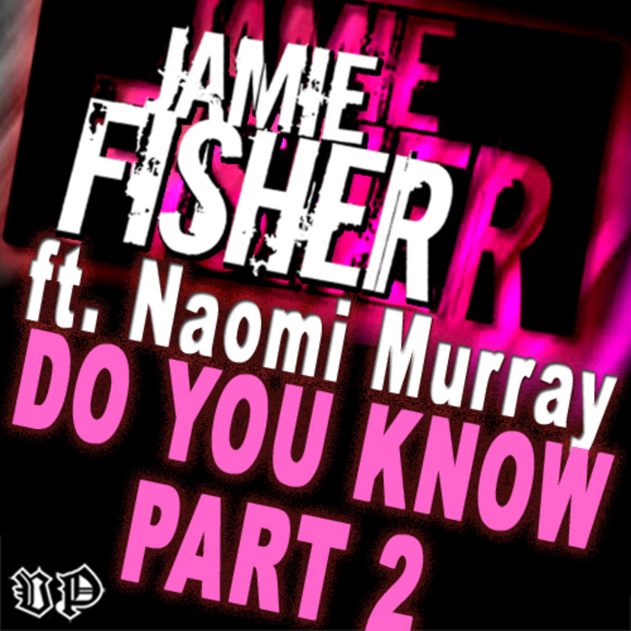 FISHER, Jamie feat NAOMI MURRAY - Do You Know: Part 2